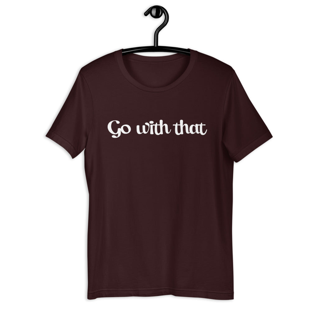 Short-Sleeve Unisex T-Shirt - Go with that